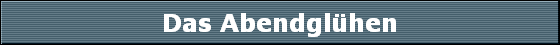 Das Abendglhen